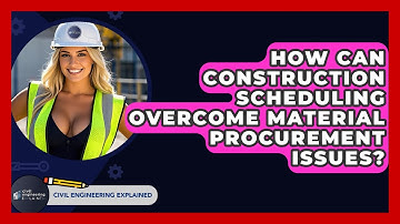 How Can Construction Scheduling Overcome Material Procurement Issues? - Civil Engineering Explained