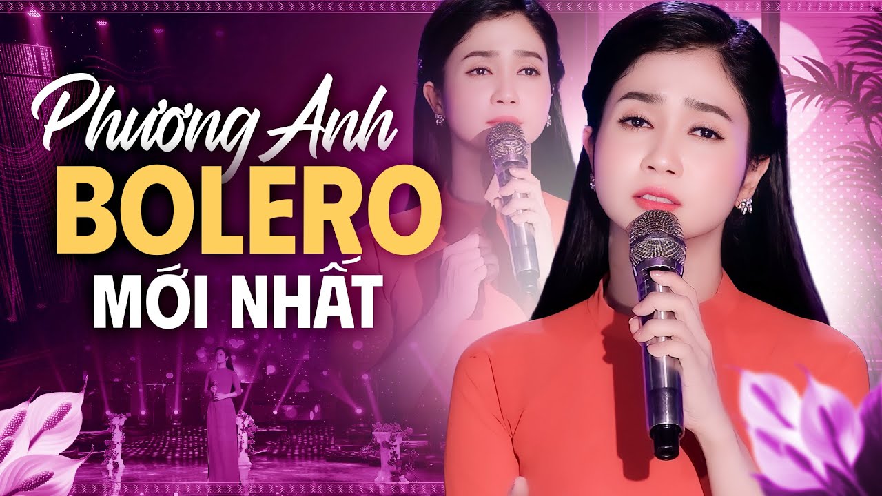 Phương Anh Bolero - Những Bài Hát Gắn Với Sự Nghiệp Ca Hát của Phương Anh