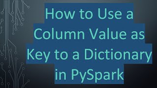 How to Use a Column Value as Key to a Dictionary in PySpark