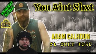 First time hearing Adam Calhoun -"You Aint Shxt" ft Colt Ford(Rob Reacts)