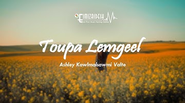 Toupa Lemgeel - Ashley Kawlmalsawmi Valte | Official Music Video (2160P HD)
