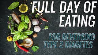 Full Day Of Eating For Reversing Type 2 Diabetes. Doctor Recommended!