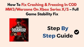 How To Fix Crashing & Freezing In COD MW3/Warzone On Xbox Series X/S – Full Game Stability Fix