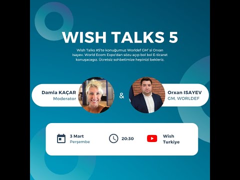 Wish Talks #5 - Orxan Isayev Ile E-Ticaret ve World Ecom Expo uzerine sohbet ediyoruz