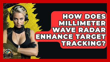 How Does Millimeter Wave Radar Enhance Target Tracking? - Tactical Warfare Experts