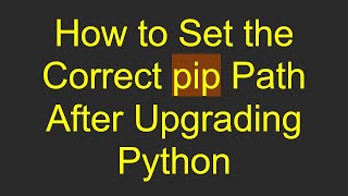 How to Set the Correct pip Path After Upgrading Python