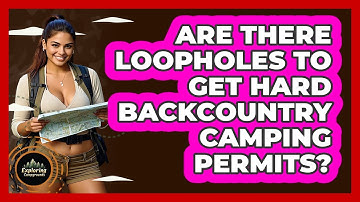 Are There Loopholes To Get Hard Backcountry Camping Permits? - Exploring Campgrounds