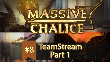 MASSIVE CHALICE - Teamstream #8 Part 1