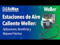 Estaciones de Aire Caliente Weller: Aplicaciones, Beneficios y Mejores Prácticas