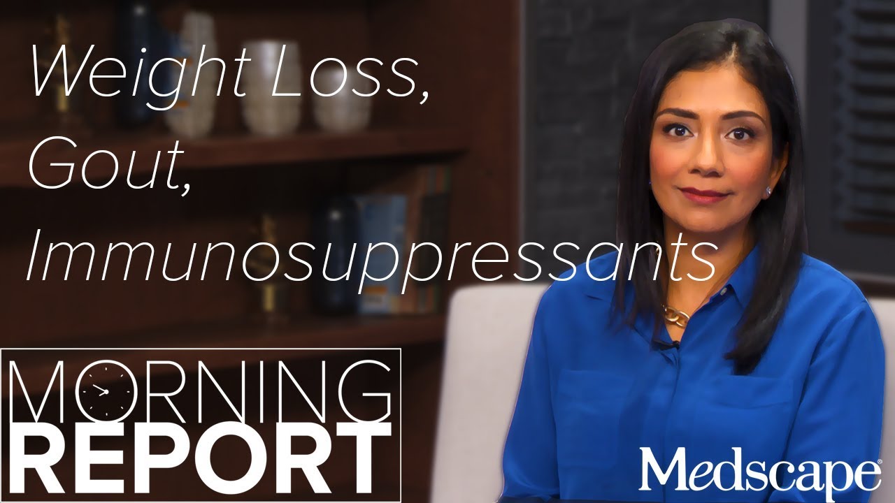 Morning Report: Weight Loss, Gout, Immunosuppressants