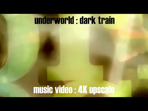 Underworld : Dark Train (Music Video) (4K UPSCALE)