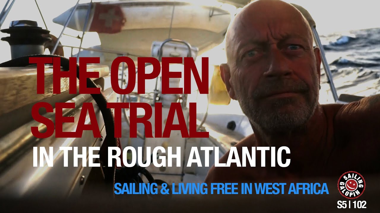 The Open Sea Trial | In The Rough Atlantic | Sailing In West Africa | Season 5 | Episode 103