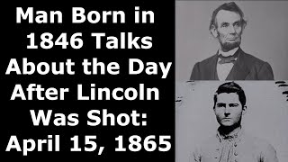 Man Born in 1846 Talks About the Day After President Lincoln Was Shot  Enhanced Audio