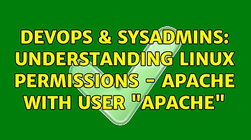 DevOps & SysAdmins: Understanding Linux Permissions - Apache with user "apache"