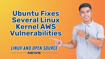 UBUNTU Fixes Several Linux Kernel AWS VULNERABILITIES I LINUX AND OPEN SOURCE NEWS 📰