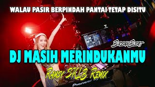 DJ MASIH MERINDUKANMU | WALAU PASIR BERPINDAH PASIR TETAP DISITU