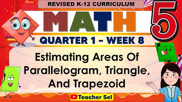 Math 5 Quarter 1 Week 8 Estimating Areas of Parallelogram, Triangle and Trapezoid
