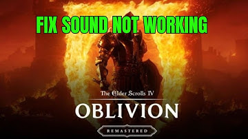 Fix The Elder Scrolls IV: Oblivion Remastered Audio/Sound Not Working