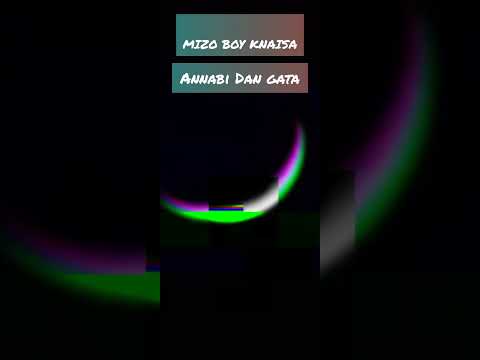 MIZO BOY KNAISA ANNABI DAN GATA Official Audio