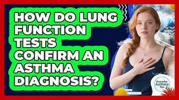 How Do Lung Function Tests Confirm An Asthma Diagnosis? - Everyday Asthma Tips