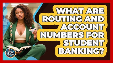 What Are Routing And Account Numbers For Student Banking? - Student Score Builder
