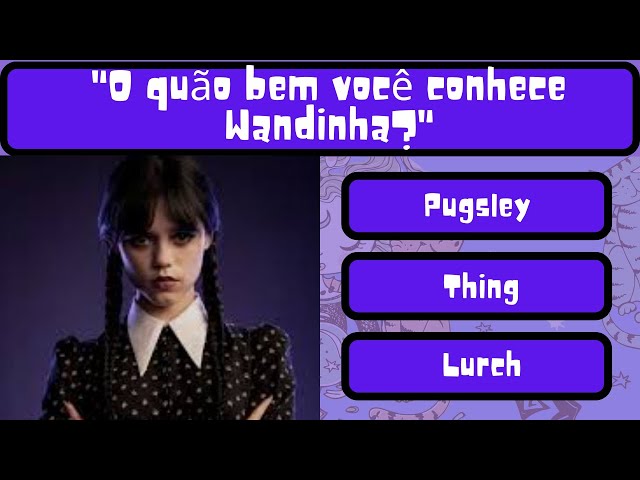 Quiz Wandinha! 🖤🌙✨