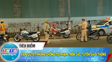 Kiên quyết phòng chống tội phạm trên các tuyến giao thông