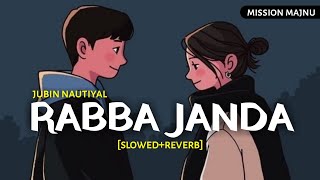 Rabba Janda - [Slowed Reverb] Jubin Nautiyal | Mission Majnu | Text4Music | Textaudio | Music Lover