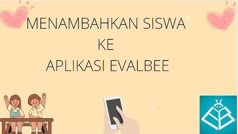 CARA MENAMBAHKAN SISWA KE APLIKASI EVALBEE