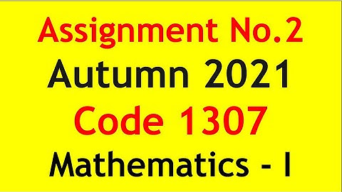 ⏩ AIOU Code 1307 Solved Assignment No.2 Autumn 2021 || Subject: Mathematics - I | Level: FA/ I.Com
