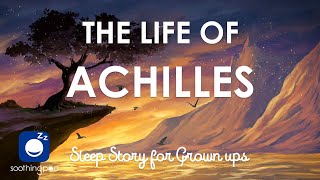 Bedtime Sleep Stories |  The life of Achilles ⚔ | Sleep Story for Grown ups | Greek Mythology