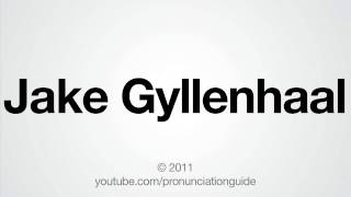 How To Pronounce Jake Gyllenhaal