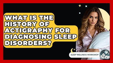What Is The History Of Actigraphy For Diagnosing Sleep Disorders? - Sleep Wellness Workshop