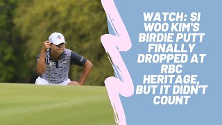 Watch: Si Woo Kim's birdie putt finally dropped at RBC Heritage, but it didn't count