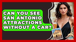 Can You See San Antonio Attractions Without A Car? - Everything About San Antonio