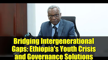 Bridging Intergenerational Gaps: Ethiopia