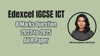 Edexcel IGCSE ICT 8 Marks Question From 2025 to 2022 Paper 1R