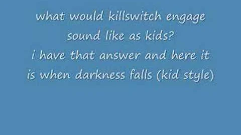 killswitch engage (when darkness falls kiddy style)