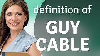 Guy cable | meaning of GUY CABLE