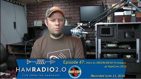 Ham Radio 2.0: Episode 47 - Intro to AREDN MESH Firmware at HamCom 2016