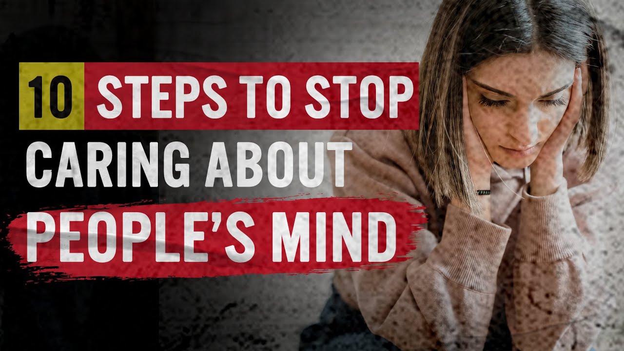 10 Steps to Stop Caring Other People Think of You | Stop Caring What