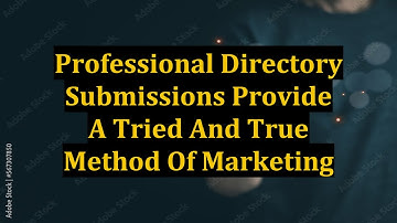 Professional Directory Submissions Provide A Tried And True Method Of Marketing