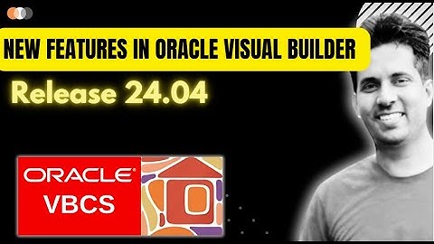 VBCS : New Features in Oracle Visual Builder (Release 24.04)