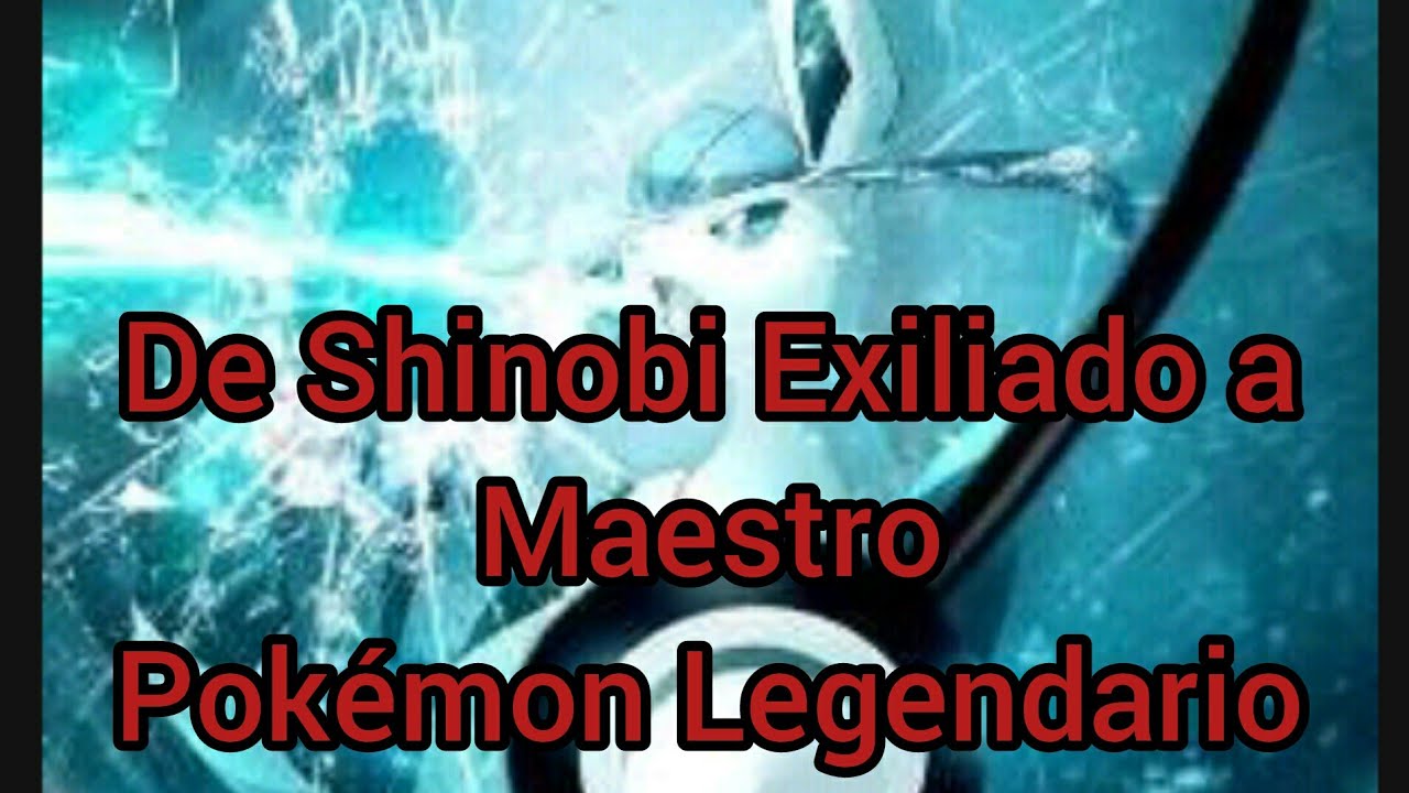 De Shinobi Exiliado a Maestro Pokémon Legendario capítulo 1