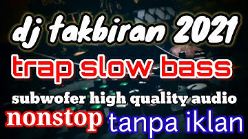 dj takbiran 2021 trap slow bass(gema takbir)