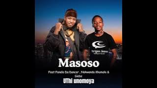 Uthi unomoya by Masoso ft Fanele Da Dancer, Nokwanda Khumalo & SiEbs 