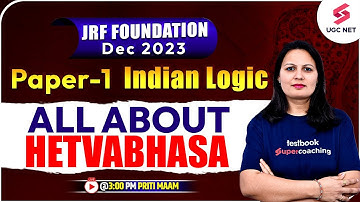 JRF Foundation Dec 2023 | Paper 1 | All about Hetvabhasa - Indian Logic  | Priti Ma