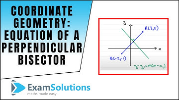Coordinate Geometry : Equation of a perpendicular bisector : ExamSolutions