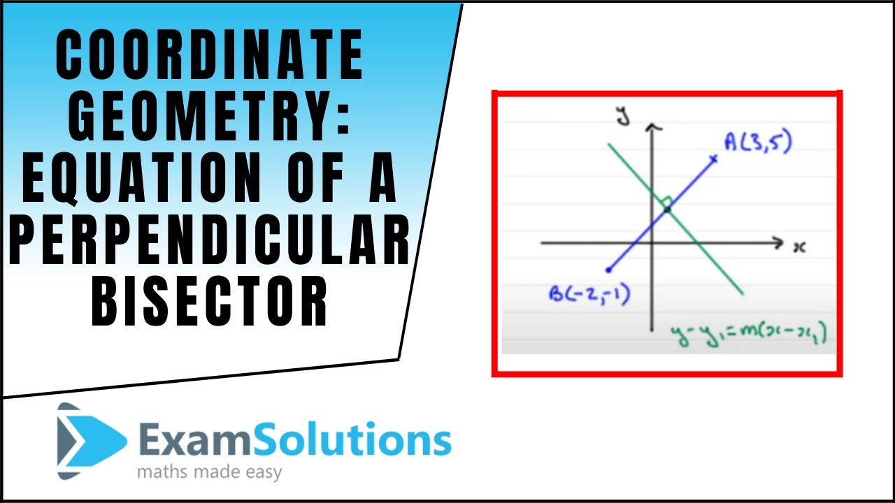 Coordinate Geometry Equation Of A Perpendicular Bisector Examsolutions Youtube