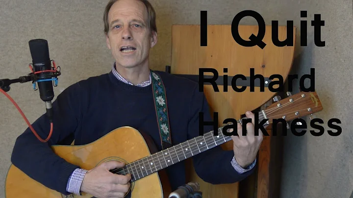 I Quit - Richard Harkness//origin...  song